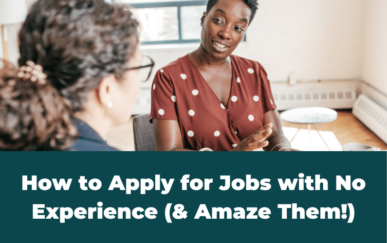 How to Apply for Jobs with No Experience (Amaze Them Without Lying!)
